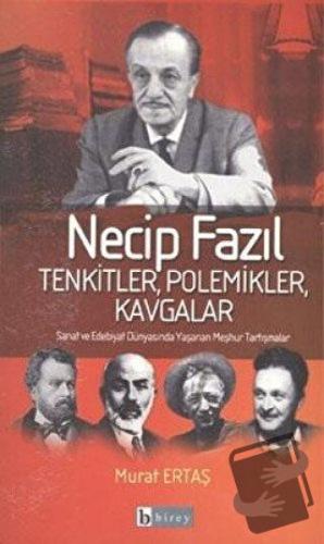 Necip Fazıl Tenkitler, Polemikler, Kavgalar - Murat Ertaş - Birey Yayı