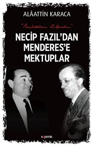 Necip Fazıl'dan Menderes'e Mektuplar - Alaattin Karaca - Kopernik Kita