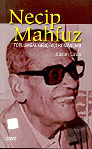 Necip Mahfuz Toplumsal Gerçekçi Romanları - Ahmet Kazım Ürün - Çizgi K