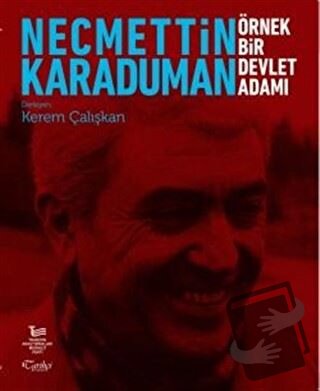 Necmettin Karaduman: Örnek Bir Devlet Adamı - Kerem Çalışkan - Tarihçi