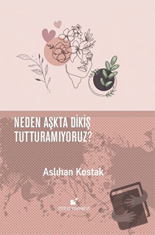 Neden Aşkta Dikiş Tutturamıyoruz? (Ciltli) - Aslıhan Kostak - Öteki Ya