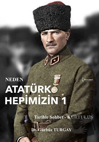 Neden Atatürk Hepimizin 1 - Gürbüz Turgay - İkinci Adam Yayınları - Fi