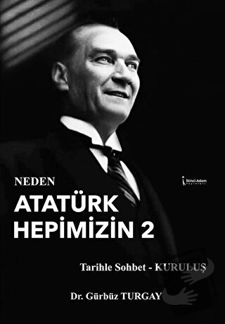 Neden Atatürk Hepimizin 2 - Gürbüz Turgay - İkinci Adam Yayınları - Fi