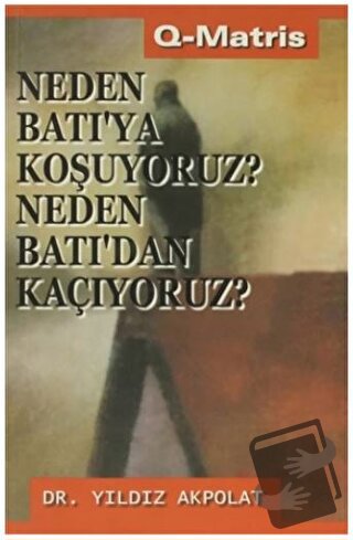 Neden Batı’ya Koşuyoruz? Neden Batı’dan Kaçıyoruz? - Yıldız Akpolat - 