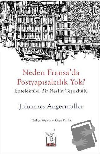 Neden Fransa’da Postyapısalcılık Yok? - Johannes Angermuller - Heretik