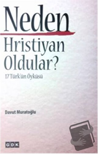 Neden Hristiyan Oldular - Davut Muratoğlu - GDK Yayınları - Fiyatı - Y