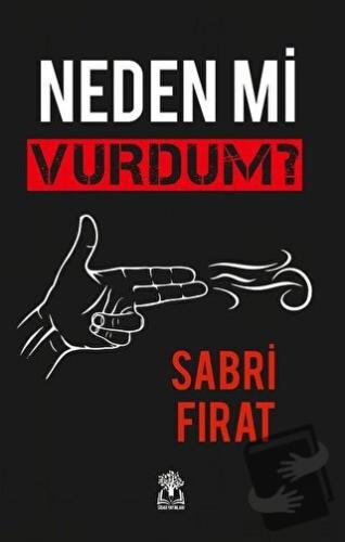 Neden Mi Vurdum? (Ciltli) - Sabri Fırat - Sidar Yayınları - Fiyatı - Y