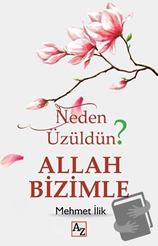 Neden Üzüldün? Allah Bizimle - Mehmet İlik - Az Kitap - Fiyatı - Yorum