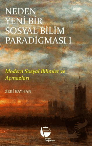 Neden Yeni Bir Sosyal Bilim Paradigması 1. Cilt - Zeki Bayhan - Belge 