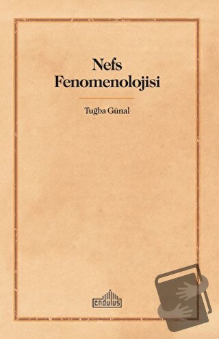 Nefs Fenomenolojisi - Tuğba Günal - Endülüs Yayınları - Fiyatı - Yorum