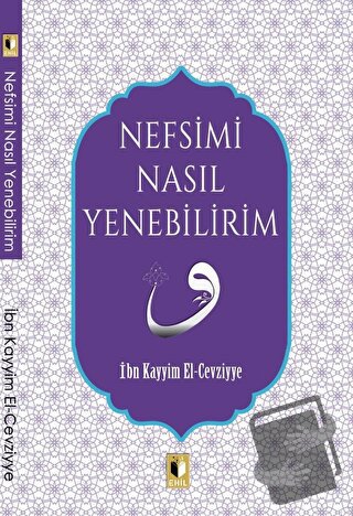 Nefsimi Nasıl Yenebilirim? - İbn Kayyım el-Cevziyye - Ehil Yayınları -