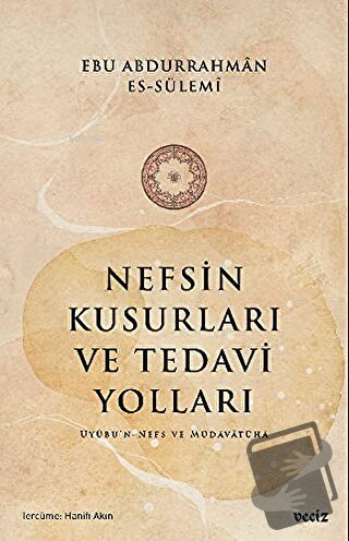 Nefsin Kusurları ve Tedavi Yolları - Ebu Abdurrahman Es-Sülemi - Veciz