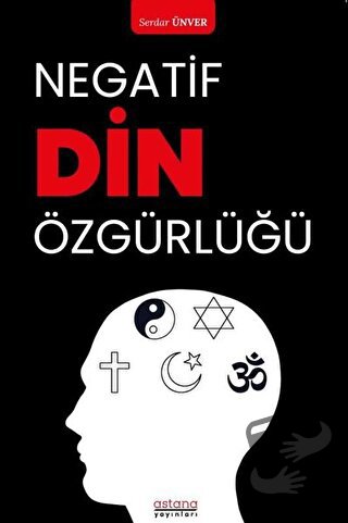 Negatif Din Özgürlüğü - Serdar Ünver - Astana Yayınları - Fiyatı - Yor