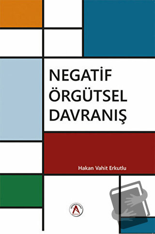 Negatif Örgütsel Davranış - Hakan Vahit Erkutlu - Akademisyen Kitabevi