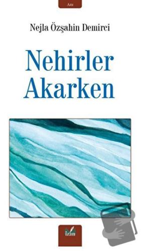 Nehirler Akarken - Nejla Özşahin Demirci - İzan Yayıncılık - Fiyatı - 