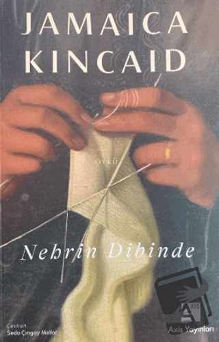 Nehrin Dibinde - Jamaica Kincaid - Axis Yayınları - Fiyatı - Yorumları