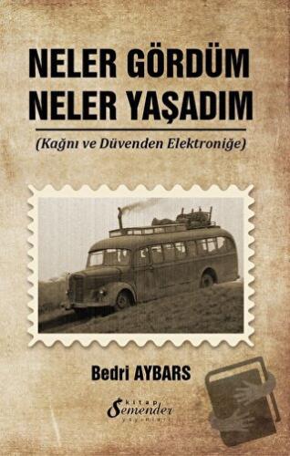 Neler Gördüm Neler Yaşadım - Bedri Aybars - Semender Kitap Yayınları -