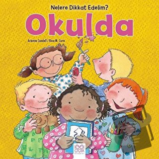 Nelere dikkat Edelim? - Okulda - Arianna Candell - 1001 Çiçek Kitaplar