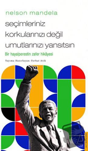 Nelson Mandela/Seçimleriniz Korkularınızı Değil Umutlarınızı Yansıtsın