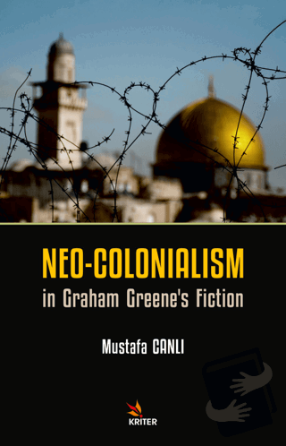 Neo-Colonialism in Graham Greene's Fiction - Mustafa Canlı - Kriter Ya