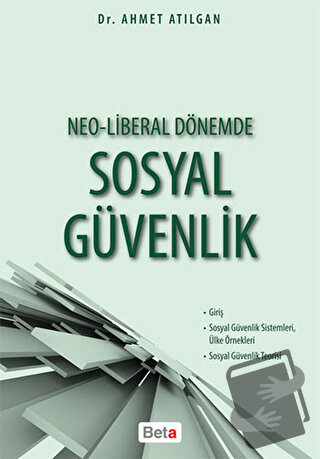 Neo-Liberal Dönemde Sosyal Güvenlik - Ahmet Atılgan - Beta Yayınevi - 