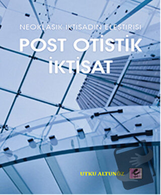 Neoklasik İktisadın Eleştirisi - Post Otistik İktisat - Utku Altunöz -