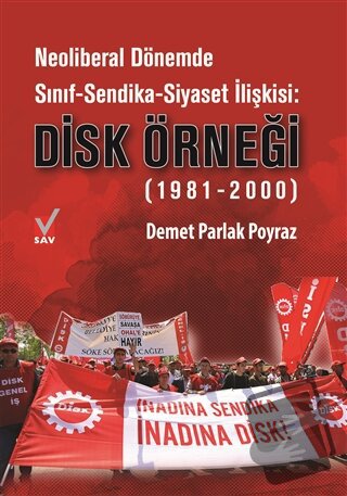 Neoliberal Dönemde Sınıf-Sendika-Siyaset İlişkisi: DİSK Örneği (1981-2