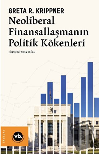 Neoliberal Finansallaşmanın Politik Kökenleri - Greta R. Krippner - Va