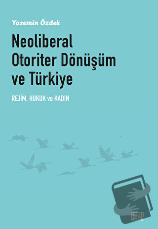 Neoliberal Otoriter Dönüşüm ve Türkiye - Yasemin Özdek - Nota Bene Yay