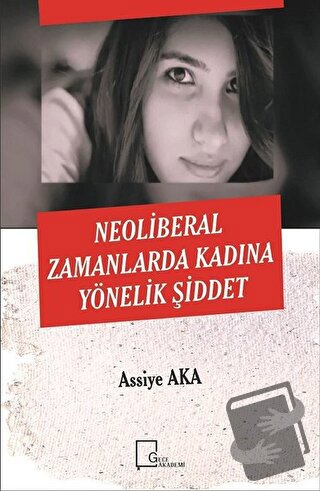 Neoliberal Zamanlarda Kadına Yönelik Şiddet - Assiye Aka - Gece Akadem