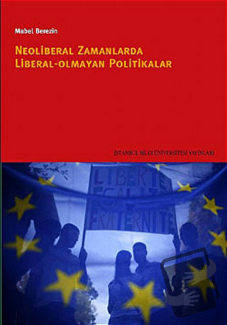 Neoliberal Zamanlarda Liberal Olmayan Politikalar - Mabel Berezin - İs