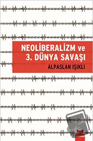 Neoliberalizm ve 3. Dünya Savaşı - Alpaslan Işıklı - Kırmızı Kedi Yayı