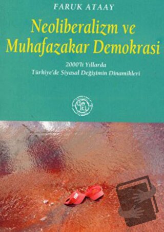 Neoliberalizm ve Muhafazakar Demokrasi - Faruk Ataay - De Ki Yayınları