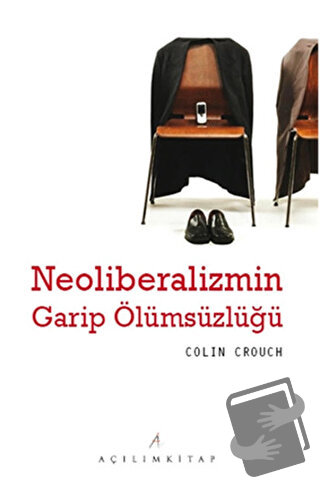 Neoliberalizmin Garip Ölümsüzlüğü - Colin Crouch - Açılım Kitap - Fiya