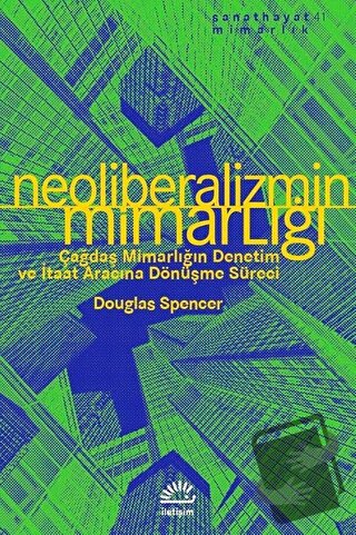 Neoliberalizmin Mimarlığı - Douglas Spencer - İletişim Yayınevi - Fiya