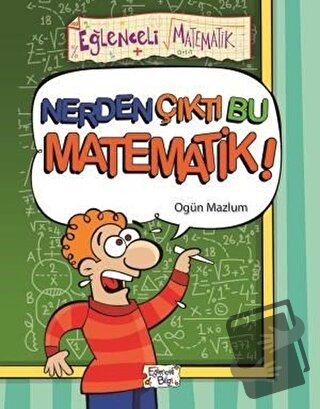 Nerden Çıktı Bu Matematik - Ogün Mazlum - Eğlenceli Bilgi Yayınları - 