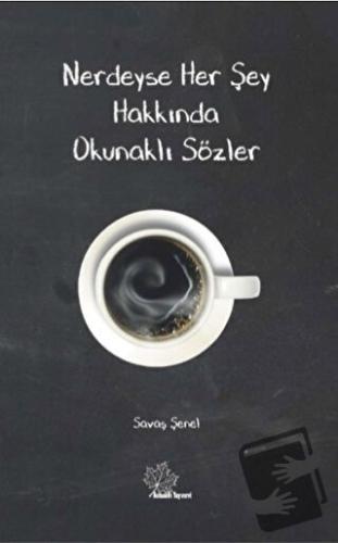 Nerdeyse Herşey Hakkında Okunaklı Sözler - Savaş Şenel - Asmaaltı Yayı