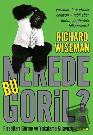 Nerede Bu Goril? Fırsatları Görme ve Yakalama Kılavuzu - Richard Wisem