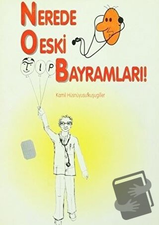 Nerede O Eski Tıp Bayramları! - Kamil Hüsnüyusufkuşugiller - Art Basın