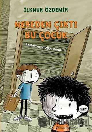 Nereden Çıktı Bu Çocuk? - İlknur Özdemir - Sia Kitap - Fiyatı - Yoruml