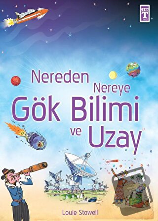 Nereden Nereye Gök Bilimi ve Uzay - Louie Stowell - Genç Timaş - Fiyat