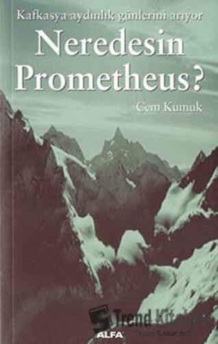 Neredesin Prometheus? Kafkasya Aydınlık Günlerini Arıyor - Cem Kumuk -