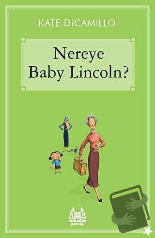 Nereye Baby Lincoln - Kate DiCamillo - Arkadaş Yayınları - Fiyatı - Yo