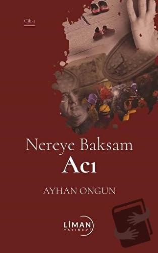 Nereye Baksam Acı 1. Cilt - Ayhan Ongun - Liman Yayınevi - Fiyatı - Yo