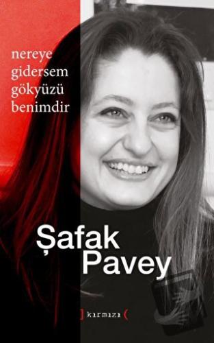 Nereye Gidersem Gökyüzü Benimdir - Şafak Pavey - Kırmızı Yayınları - F