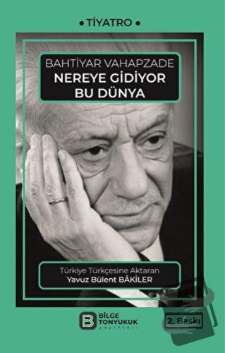 Nereye Gidiyor Bu Dünya - Bahtiyar Vahapzade - Bilge Tonyukuk Yayınlar