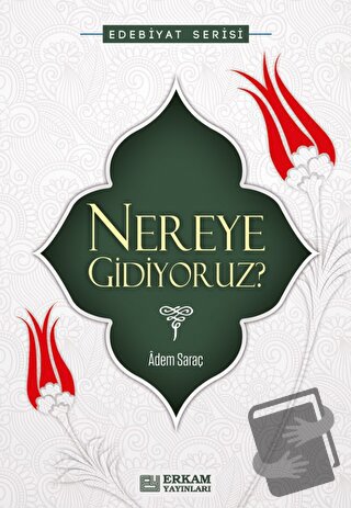 Nereye Gidiyoruz - Adem Saraç - Erkam Yayınları - Fiyatı - Yorumları -