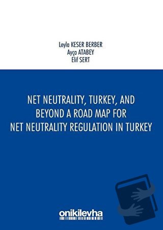 Net Neutrality Turkey and Beyond - A Road Map for Net Neutrality Regul