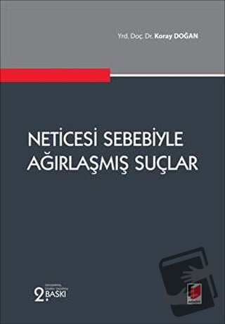 Neticesi Sebebiyle Ağırlaşmış Suçlar - Koray Doğan - Adalet Yayınevi -