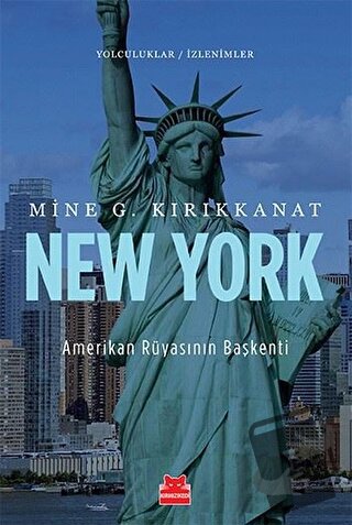 New York - Amerikan Rüyasının Başkenti - Mine G. Kırıkkanat - Kırmızı 